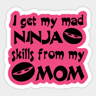 I Get My Mad Ninja Skills From My Mom Sticker